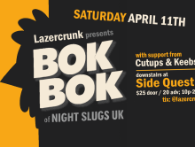 Sat April 11th: LAZERCRUNK w/ BOK BOK (Night Slugs, UK), Cutups & Keebs
